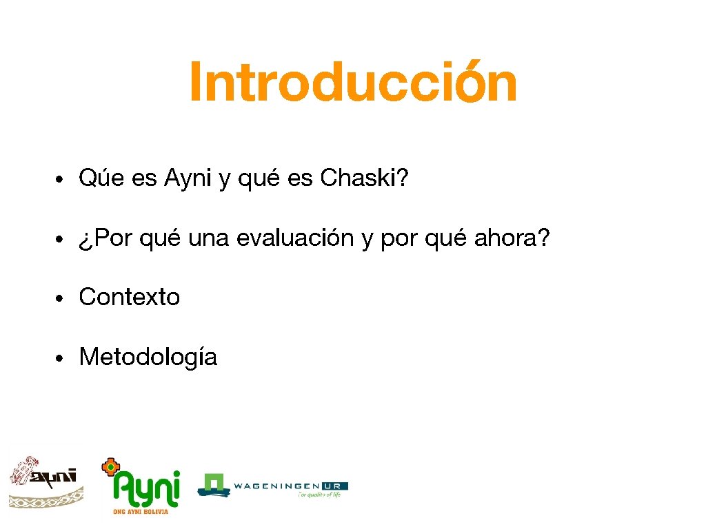 Introducción • Qúe es Ayni y qué es Chaski? • ¿Por qué una evaluación
