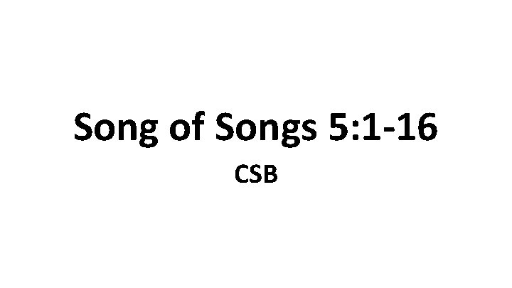 Song of Songs 5: 1 -16 CSB 