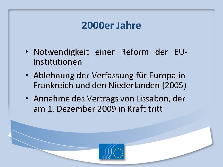 2000 er Jahre • Notwendigkeit einer Reform der EUInstitutionen • Ablehnung der Verfassung für