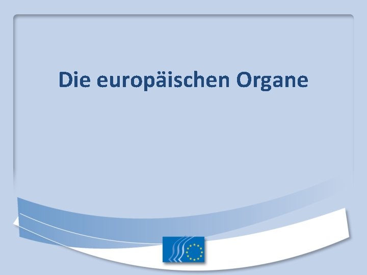 Die europäischen Organe 