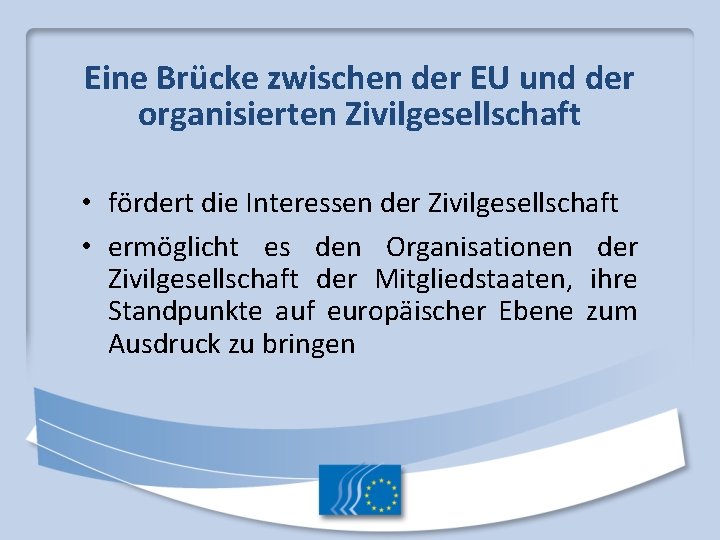 Eine Brücke zwischen der EU und der organisierten Zivilgesellschaft • fördert die Interessen der