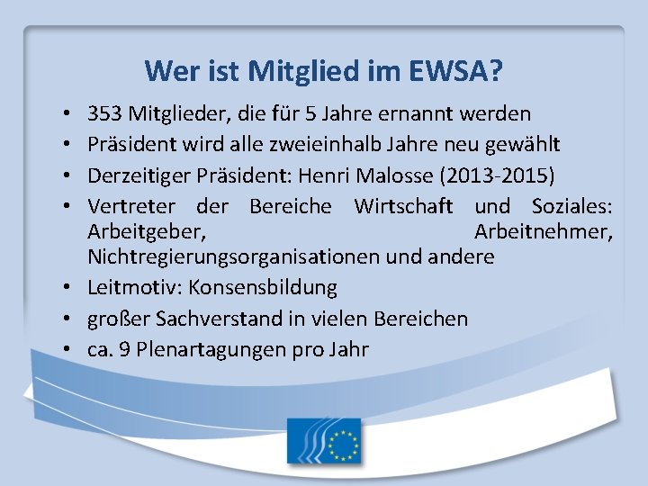 Wer ist Mitglied im EWSA? 353 Mitglieder, die für 5 Jahre ernannt werden Präsident