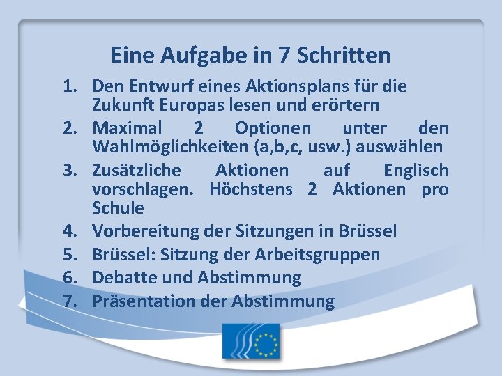 Eine Aufgabe in 7 Schritten 1. Den Entwurf eines Aktionsplans für die Zukunft Europas