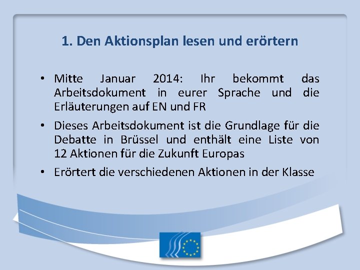 1. Den Aktionsplan lesen und erörtern • Mitte Januar 2014: Ihr bekommt das Arbeitsdokument