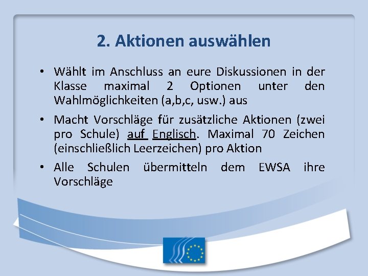 2. Aktionen auswählen • Wählt im Anschluss an eure Diskussionen in der Klasse maximal 2. Aktionen auswählen • Wählt im Anschluss an eure Diskussionen in der Klasse maximal