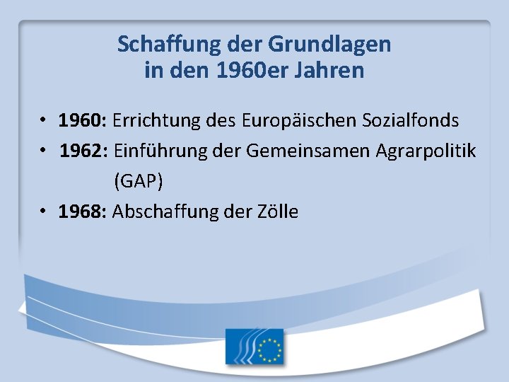 Schaffung der Grundlagen in den 1960 er Jahren • 1960: Errichtung des Europäischen Sozialfonds