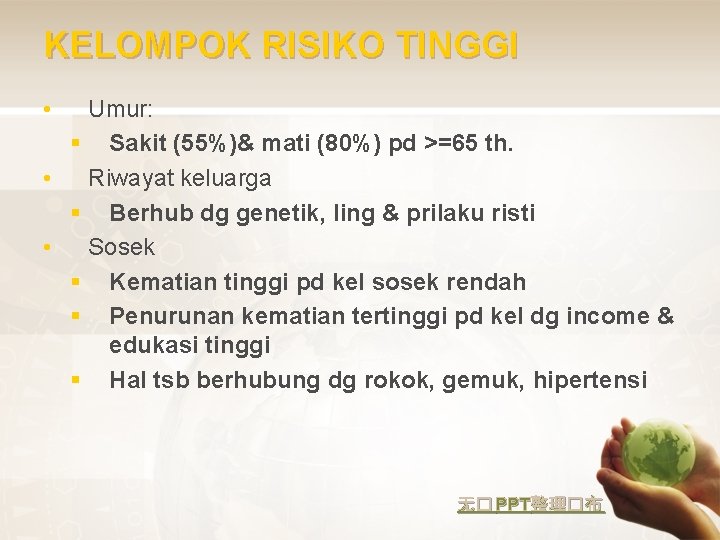 KELOMPOK RISIKO TINGGI • Umur: § Sakit (55%)& mati (80%) pd >=65 th. •