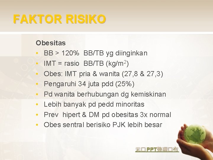 FAKTOR RISIKO Obesitas • BB > 120% BB/TB yg diinginkan • IMT = rasio