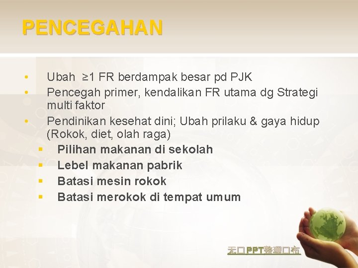 PENCEGAHAN • • Ubah ≥ 1 FR berdampak besar pd PJK Pencegah primer, kendalikan