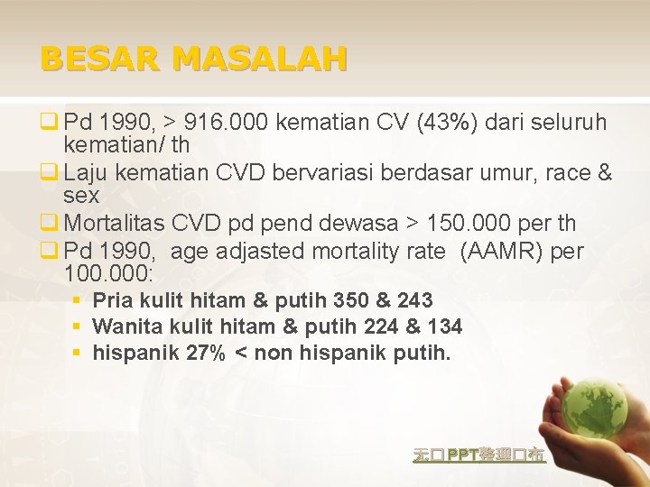 BESAR MASALAH q Pd 1990, > 916. 000 kematian CV (43%) dari seluruh kematian/