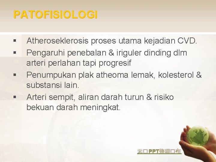 PATOFISIOLOGI § § Atheroseklerosis proses utama kejadian CVD. Pengaruhi penebalan & iriguler dinding dlm