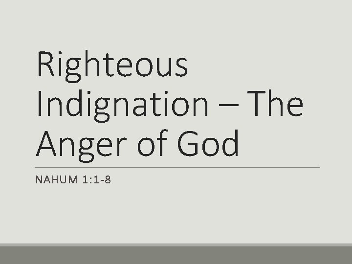 Righteous Indignation – The Anger of God NAHUM 1: 1 -8 