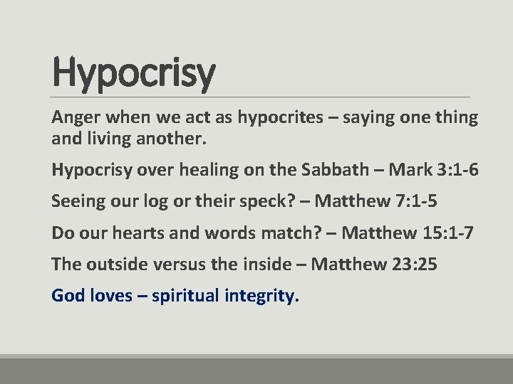 Hypocrisy Anger when we act as hypocrites – saying one thing and living another.