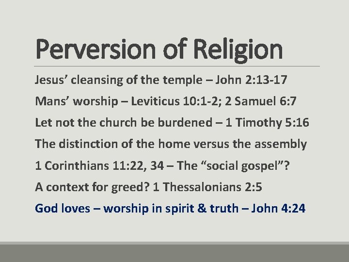 Perversion of Religion Jesus’ cleansing of the temple – John 2: 13 -17 Mans’