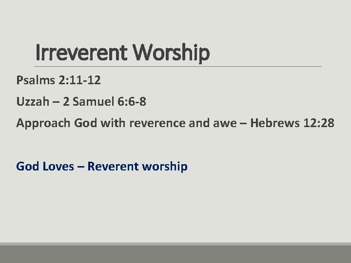 Irreverent Worship Psalms 2: 11 -12 Uzzah – 2 Samuel 6: 6 -8 Approach