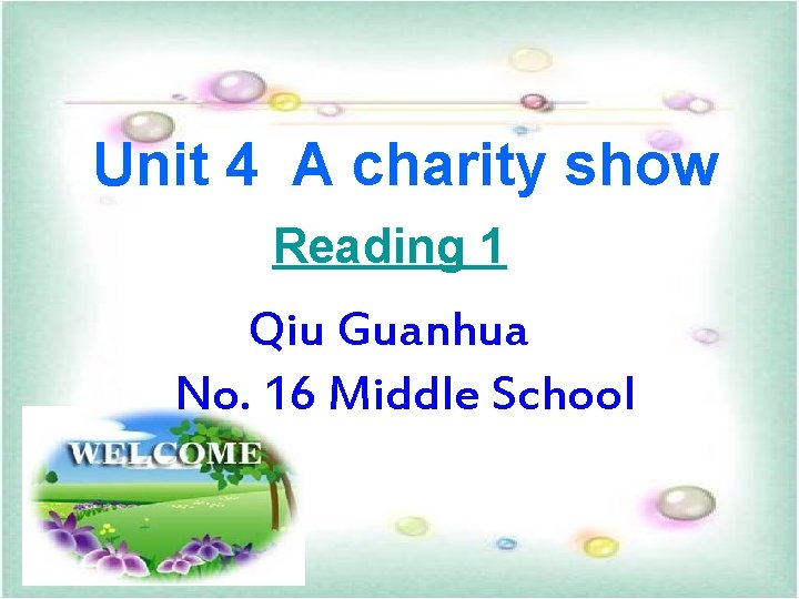 Unit 4 A charity show Reading 1 Qiu Guanhua No. 16 Middle School Unit 4 A charity show Reading 1 Qiu Guanhua No. 16 Middle School