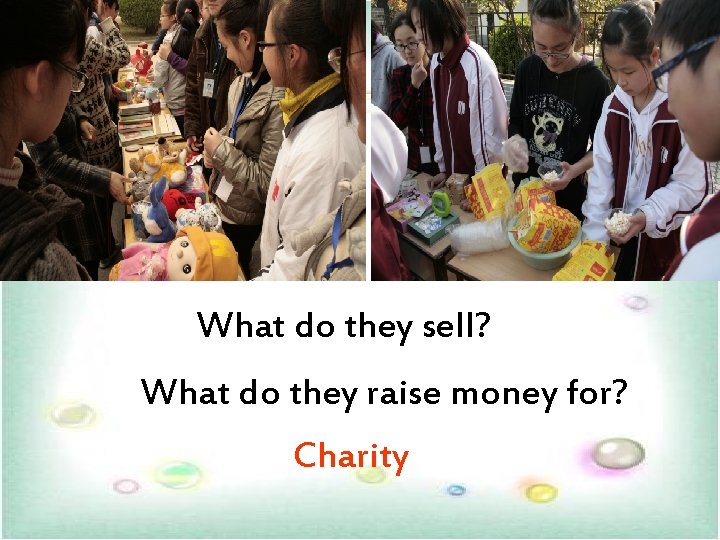 What do they sell? What do they raise money for? Charity What do they sell? What do they raise money for? Charity