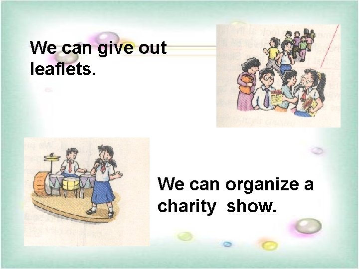 We can give out leaflets. We can organize a charity show. We can give out leaflets. We can organize a charity show.
