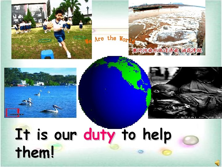 It is our duty to help them! It is our duty to help them!