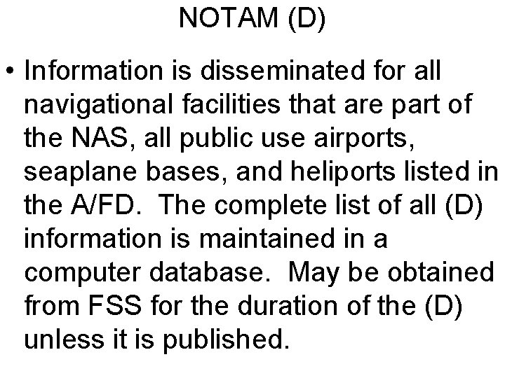 NOTAM (D) • Information is disseminated for all navigational facilities that are part of