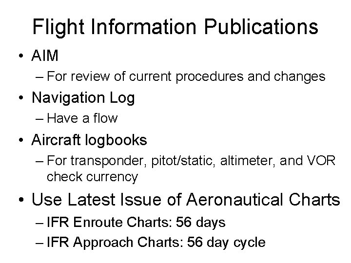 Flight Information Publications • AIM – For review of current procedures and changes •