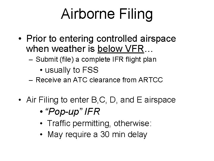 Airborne Filing • Prior to entering controlled airspace when weather is below VFR… –