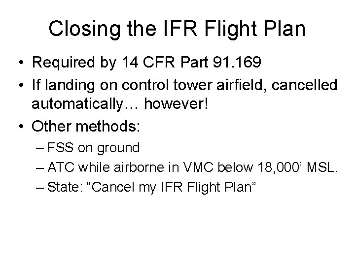 Closing the IFR Flight Plan • Required by 14 CFR Part 91. 169 •