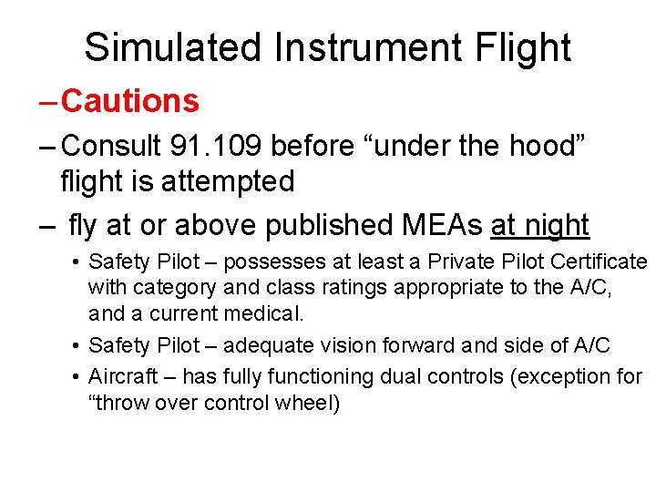 Simulated Instrument Flight – Cautions – Consult 91. 109 before “under the hood” flight