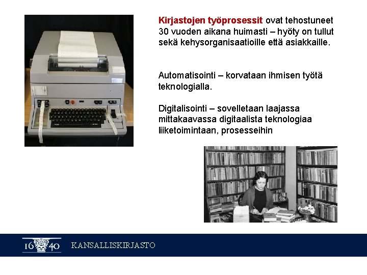 Kirjastojen työprosessit ovat tehostuneet 30 vuoden aikana huimasti – hyöty on tullut sekä kehysorganisaatioille Kirjastojen työprosessit ovat tehostuneet 30 vuoden aikana huimasti – hyöty on tullut sekä kehysorganisaatioille