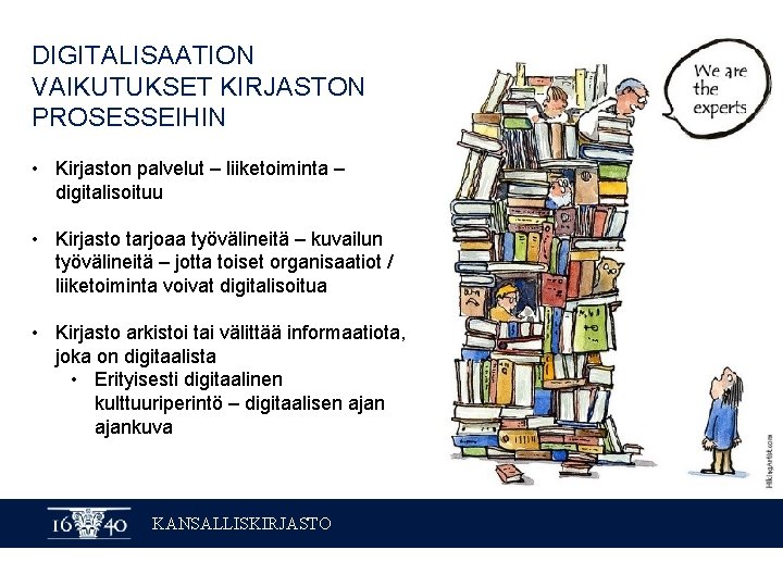 DIGITALISAATION VAIKUTUKSET KIRJASTON PROSESSEIHIN • Kirjaston palvelut – liiketoiminta – digitalisoituu • Kirjasto tarjoaa