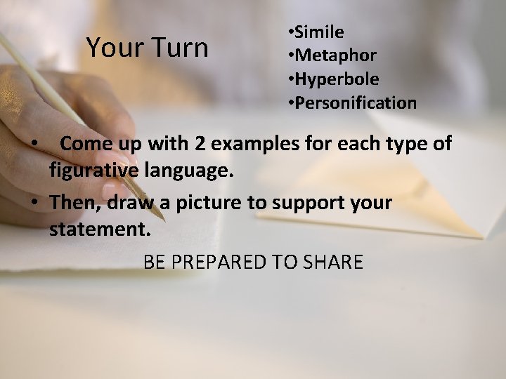 Your Turn • Simile • Metaphor • Hyperbole • Personification • Come up with