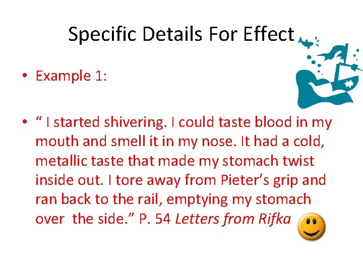 Specific Details For Effect • Example 1: • “ I started shivering. I could