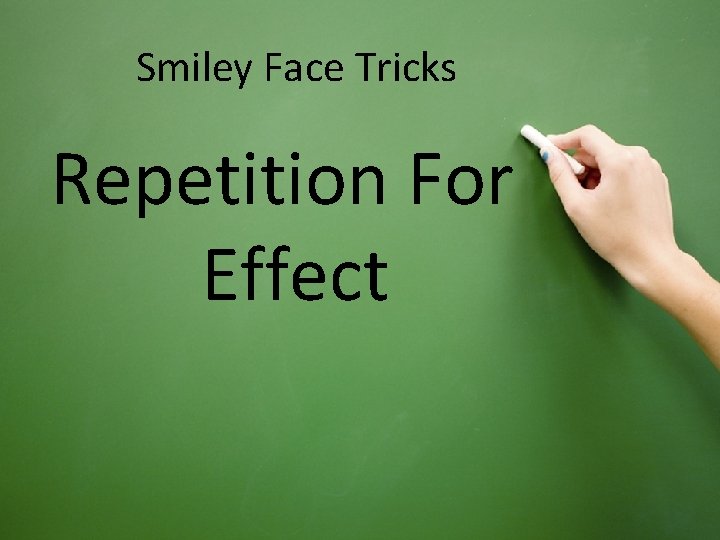 Smiley Face Tricks Repetition For Effect 