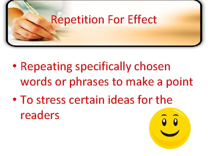 Repetition For Effect • Repeating specifically chosen words or phrases to make a point