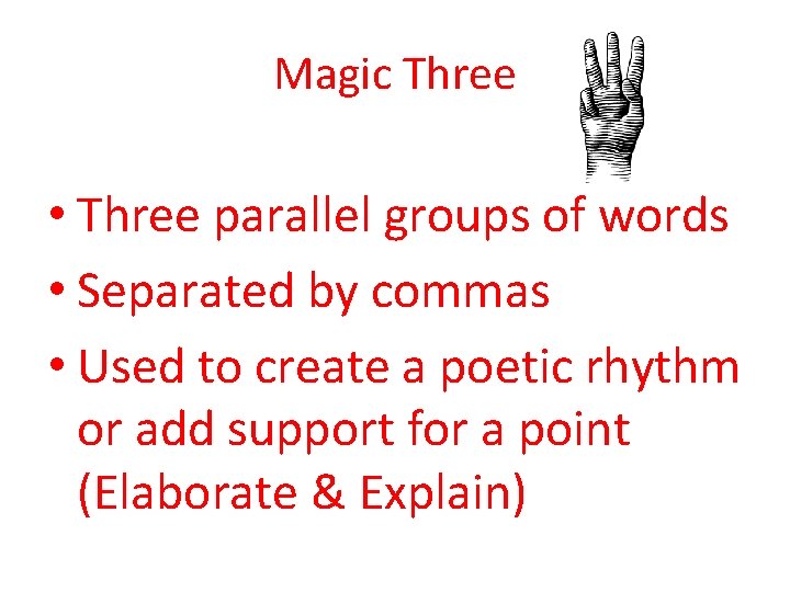 Magic Three • Three parallel groups of words • Separated by commas • Used