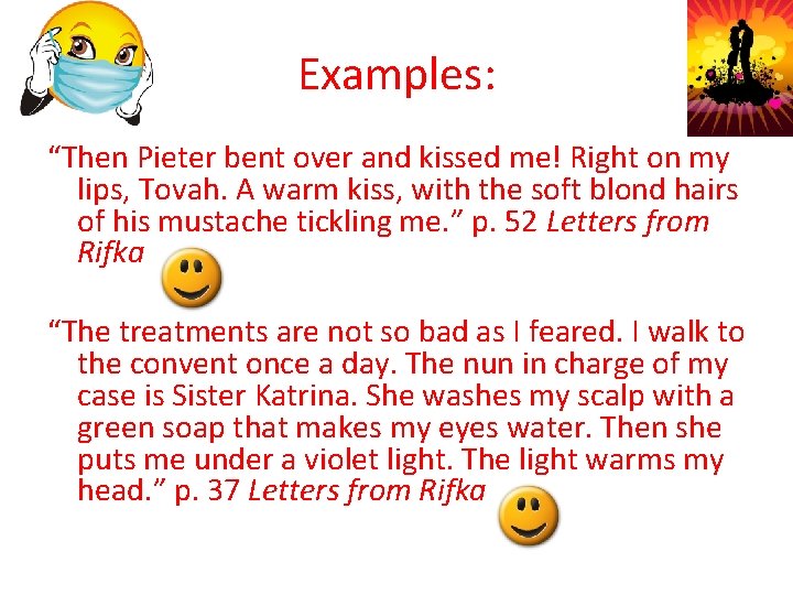 Examples: “Then Pieter bent over and kissed me! Right on my lips, Tovah. A