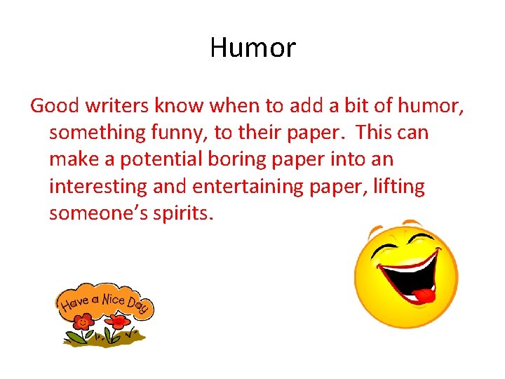 Humor Good writers know when to add a bit of humor, something funny, to