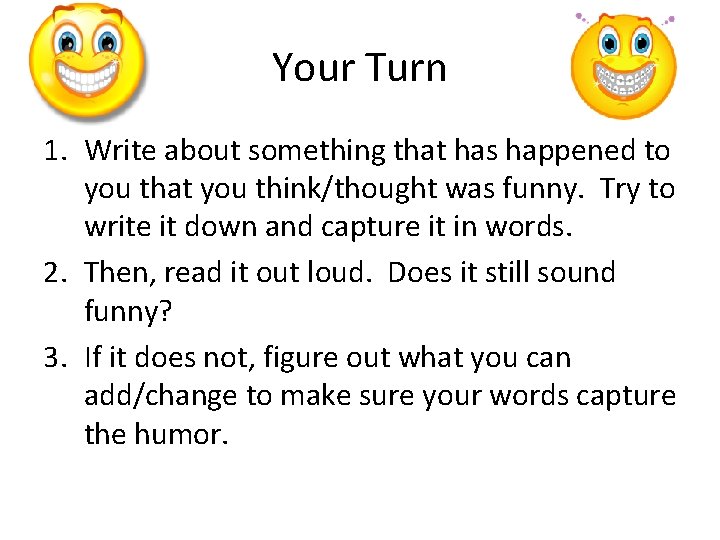 Your Turn 1. Write about something that has happened to you that you think/thought