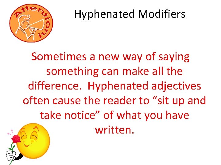 Hyphenated Modifiers Sometimes a new way of saying something can make all the difference.