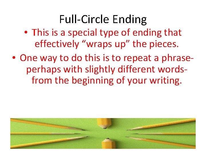 Full-Circle Ending • This is a special type of ending that effectively “wraps up”