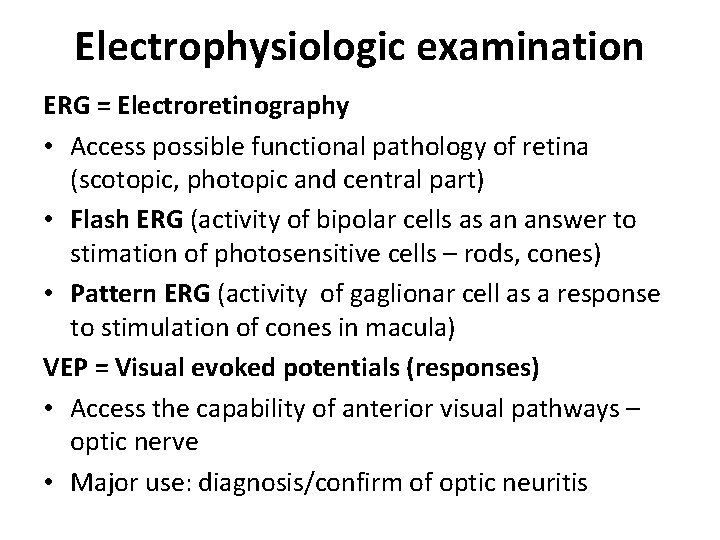 Electrophysiologic examination ERG = Electroretinography • Access possible functional pathology of retina (scotopic, photopic