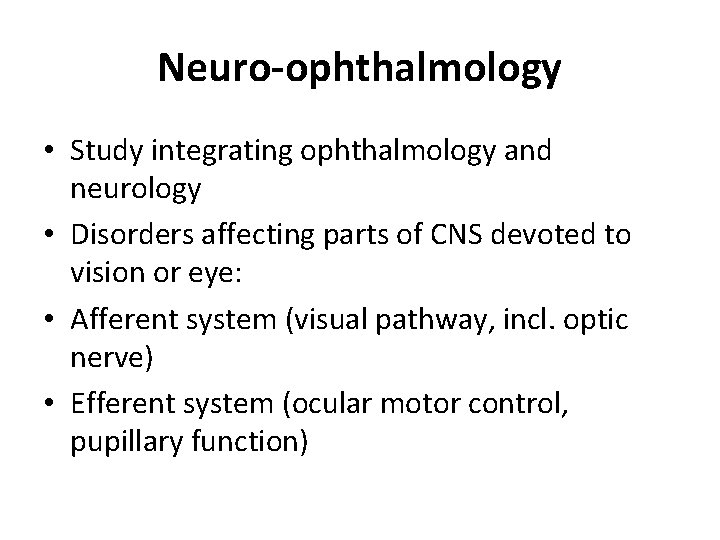 Neuro-ophthalmology • Study integrating ophthalmology and neurology • Disorders affecting parts of CNS devoted