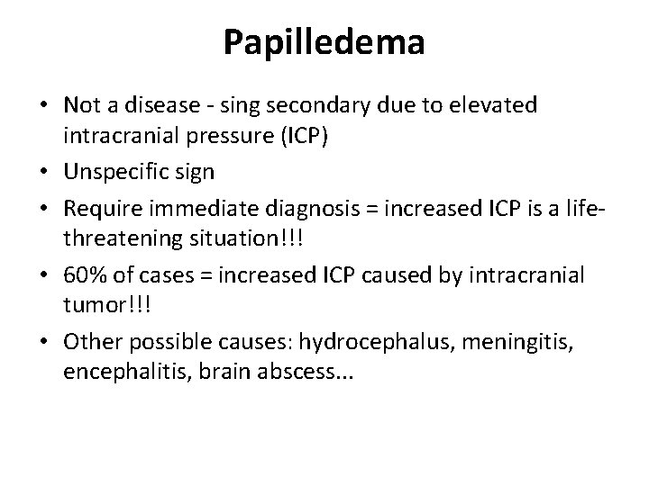 Papilledema • Not a disease - sing secondary due to elevated intracranial pressure (ICP)