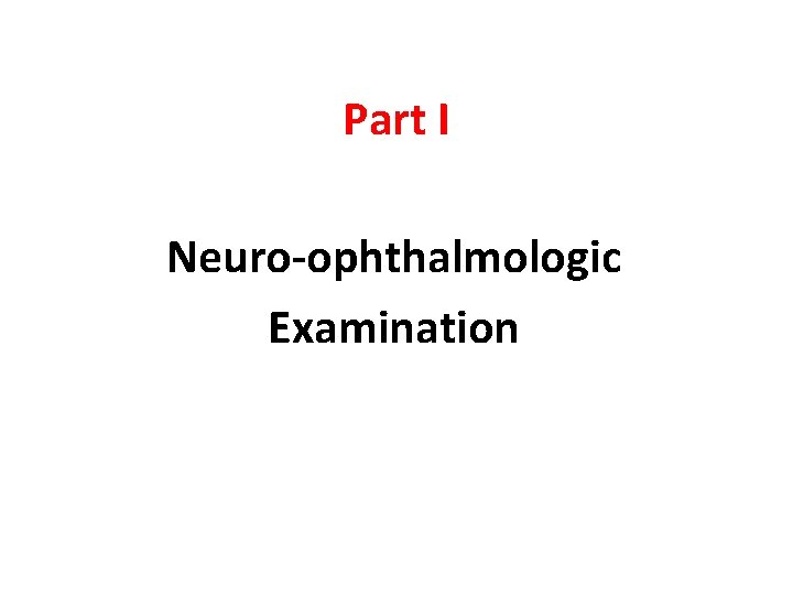 Part I Neuro-ophthalmologic Examination 