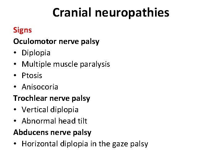 Cranial neuropathies Signs Oculomotor nerve palsy • Diplopia • Multiple muscle paralysis • Ptosis