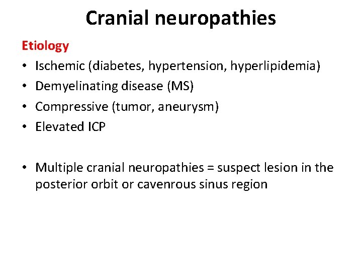 Cranial neuropathies Etiology • Ischemic (diabetes, hypertension, hyperlipidemia) • Demyelinating disease (MS) • Compressive