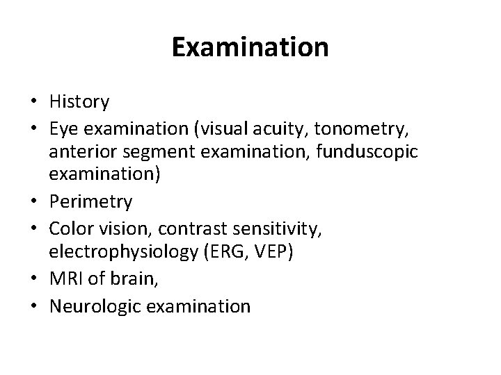 Examination • History • Eye examination (visual acuity, tonometry, anterior segment examination, funduscopic examination)