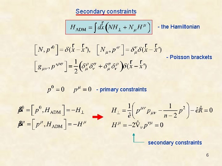Secondary constraints - the Hamiltonian - Poisson brackets - primary constraints secondary constraints 6