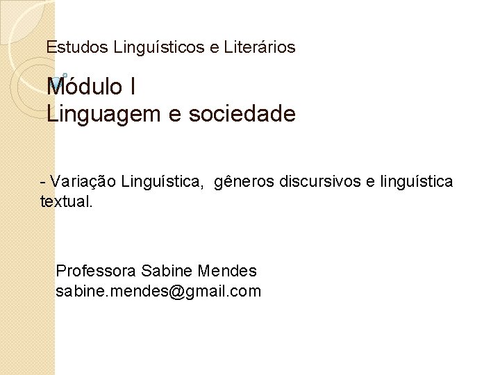 Estudos Linguísticos e Literários Módulo I Linguagem e sociedade - Variação Linguística, gêneros discursivos