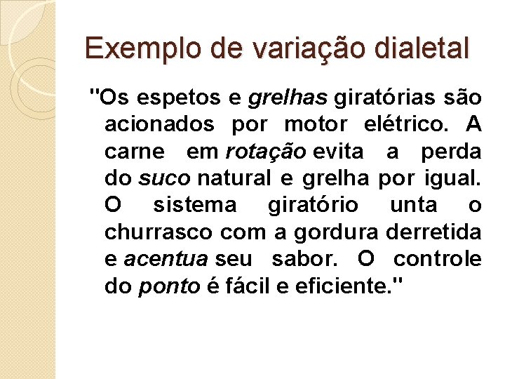 Exemplo de variação dialetal "Os espetos e grelhas giratórias são acionados por motor elétrico.